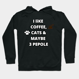 coffee funny quote gift idea : i like coffee , cats and maybe 3 pepole Hoodie